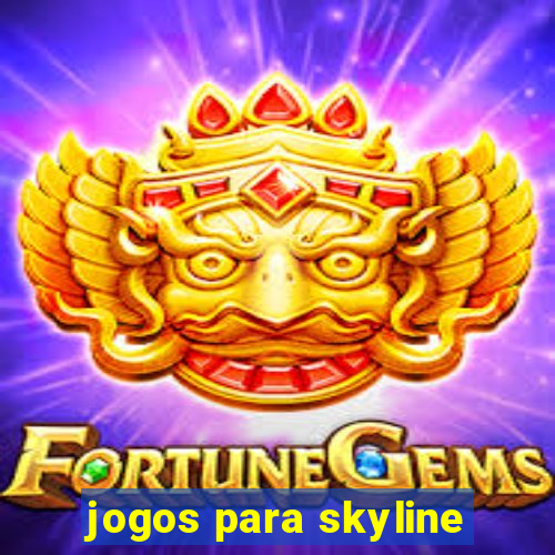 jogos para skyline